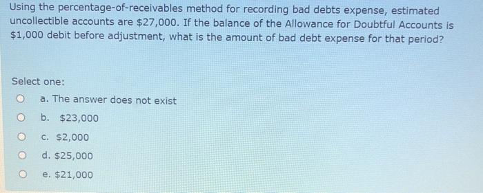  Using the percentage-of-receivables method for recording bad debts expense, estimated uncollectible