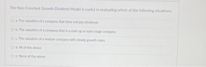  The Non-Constant Growth Dividend Model is useful in evaluating which of