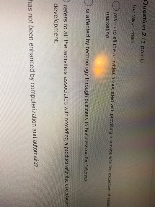  Question 2 (1 point) The value chain refers to all the