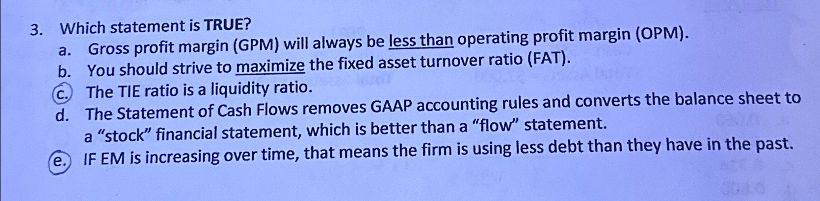  Which statement is TRUE? a. Gross profit margin (GPM) will always