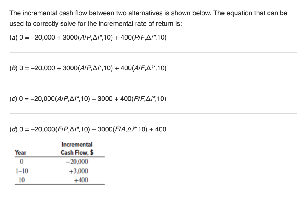 The incremental cash flow between two alternatives is shown below. The