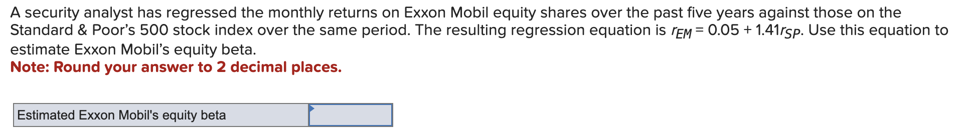  A security analyst has regressed the monthly returns on Exxon Mobil