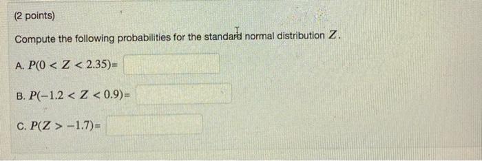  (2 points) Compute the following probabilities for the standard normal distribution