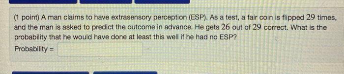 Z. A. PO -1.7)= (1 point) A man claims to have extrasensory