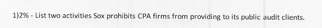 Auditing Subject 1) 2% - List two activities Sox prohibits CPA firms
