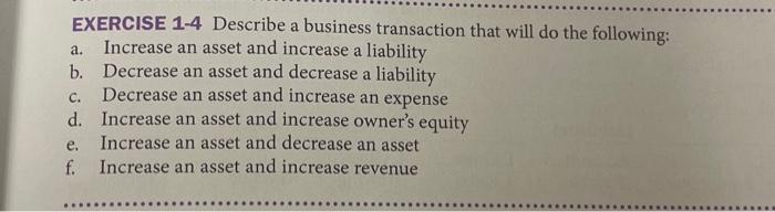 a. EXERCISE 1-4 Describe a business transaction that will do the