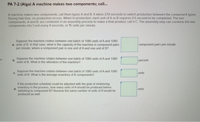  PA 7-2 (Algo) A machine makes two components; call... A machine