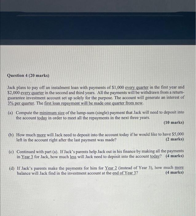 please show steps or explation thank you Question 4 (20 marks) Jack