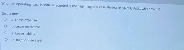 help asap less then 20min please When an operating lease is initially