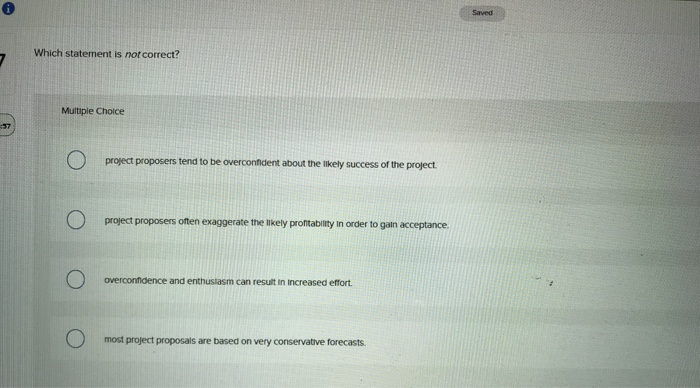  6 Saved Which statement is not correct? Multiple Choice project proposers
