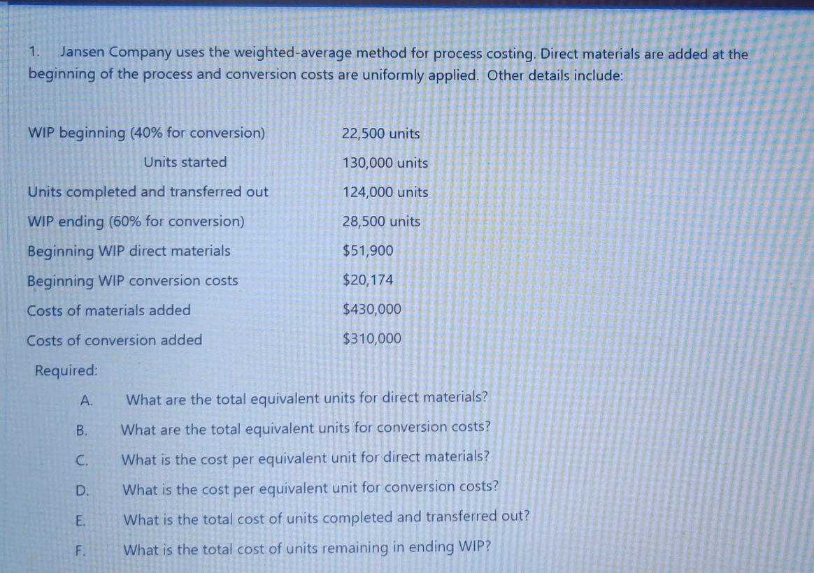 1. Jansen Company uses the weighted average method for process costing.