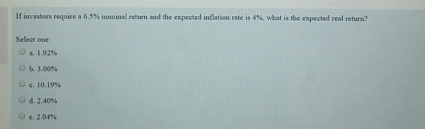  If investors require a 6.5% nominal return and the expected inflation