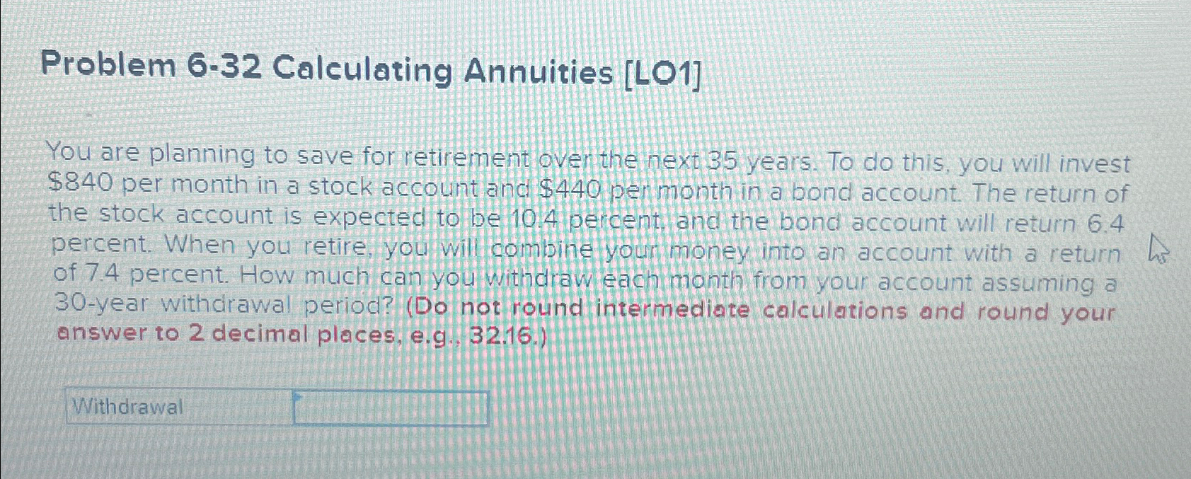  Problem 6-32 Calculating Annuities [L01] You are planning to save for