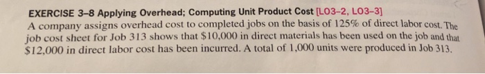  EXERCISE 3-8 Applying Overhead; Computing Unit Product Cost [LO3-2, LO3-3] A