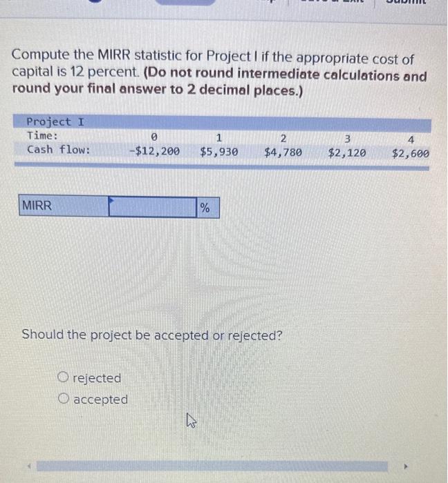  Compute the MIRR statistic for Project I if the appropriate cost