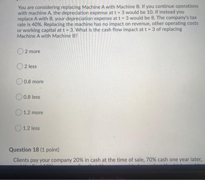  You are considering replacing Machine A with Machine B. If you