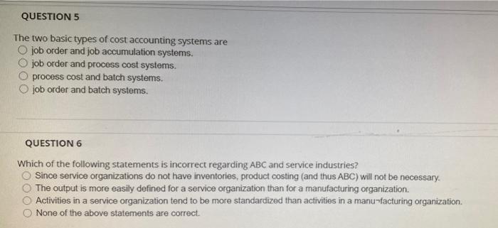  QUESTION 5 The two basic types of cost accounting systems are