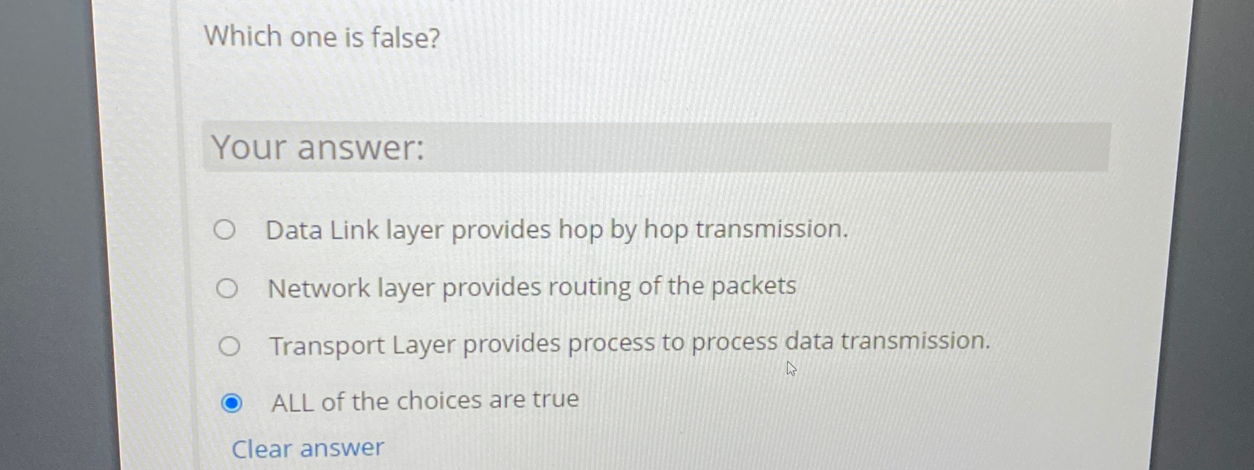  Which one is false? Your answer: Data Link layer provides hop