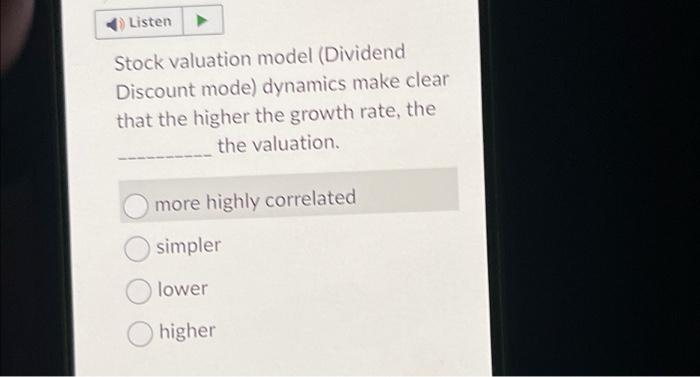  Listen Stock valuation model (Dividend Discount mode) dynamics make clear that