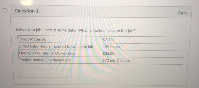  Question 1 2 pts Let's cost a job. Here is some
