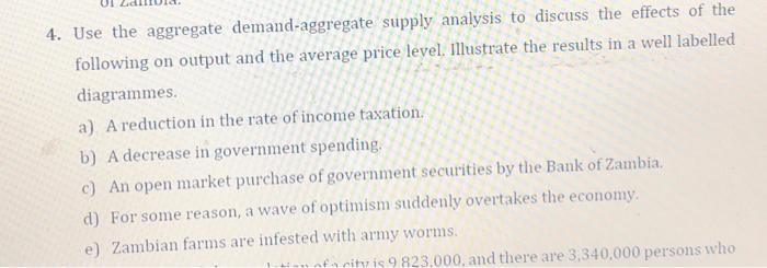  4. Use the aggregate demand-aggregate supply analysis to discuss the effects