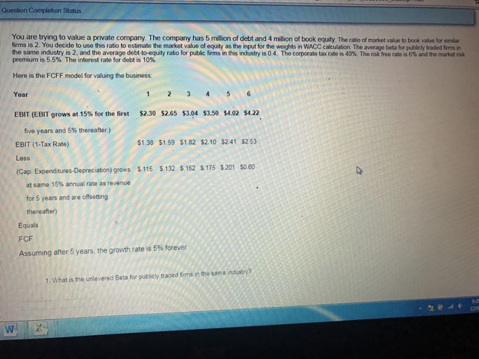  Question Completion Status You are trying to value a private company.