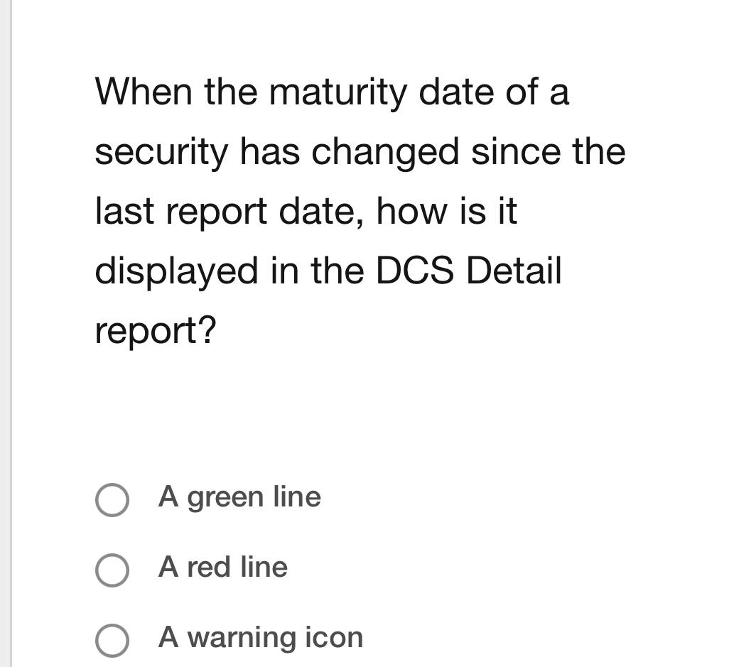  When the maturity date of a security has changed since the