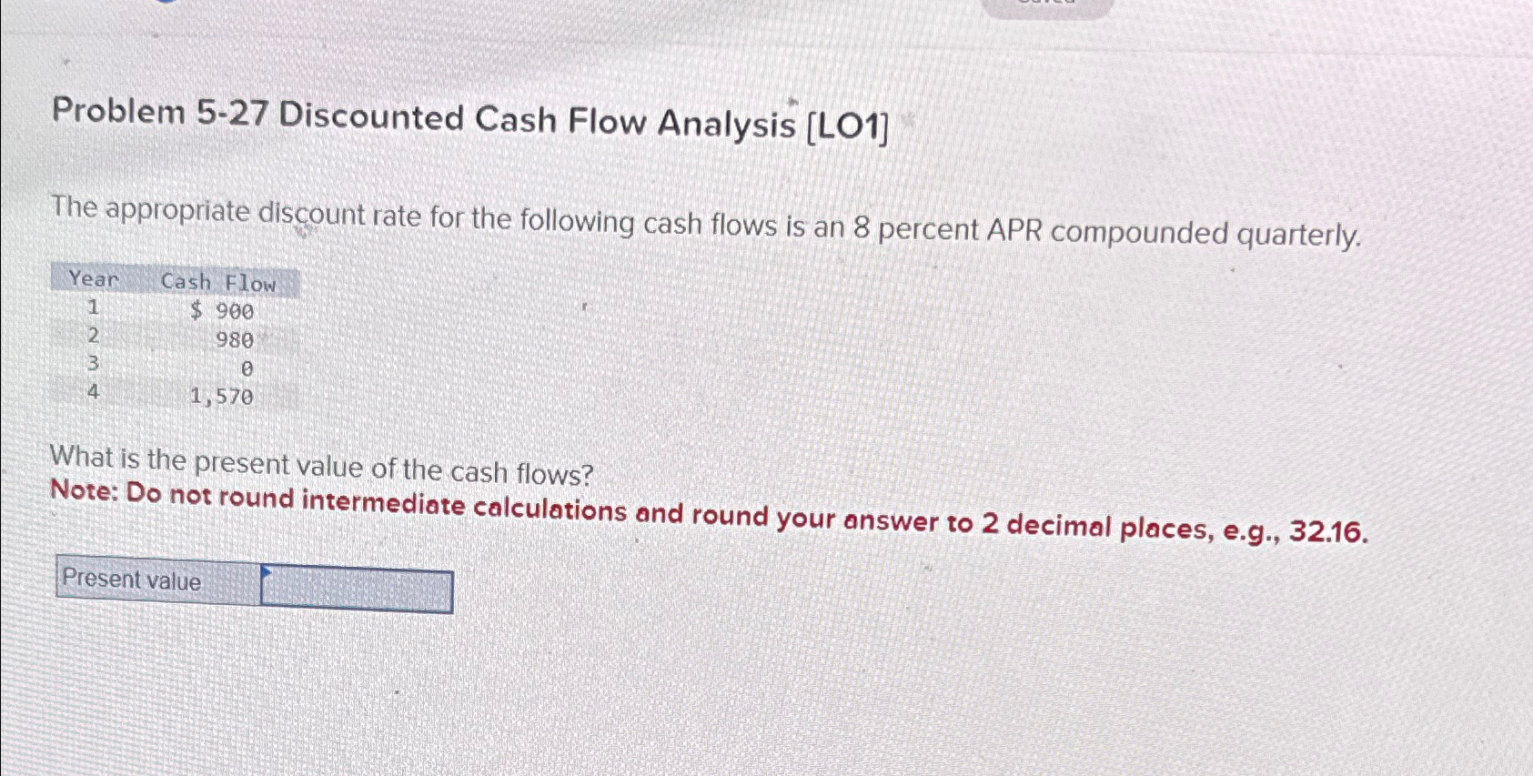  Problem 5-27 Discounted Cash Flow Analysis [LO1] The appropriate discount rate