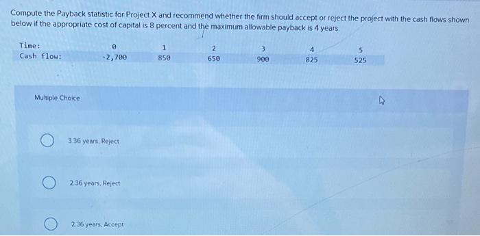  Compute the Payback statistic for Project X and recommend whether the