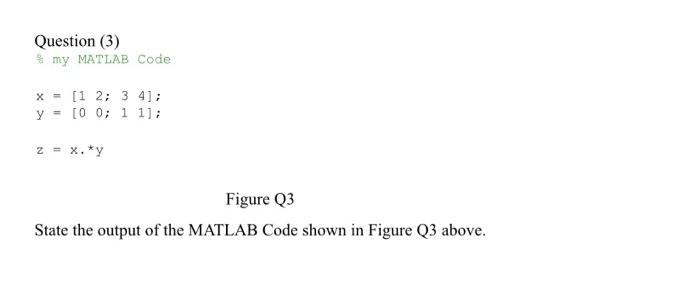  Question (3) my MATLAB Code x = (1 2; 3 4];