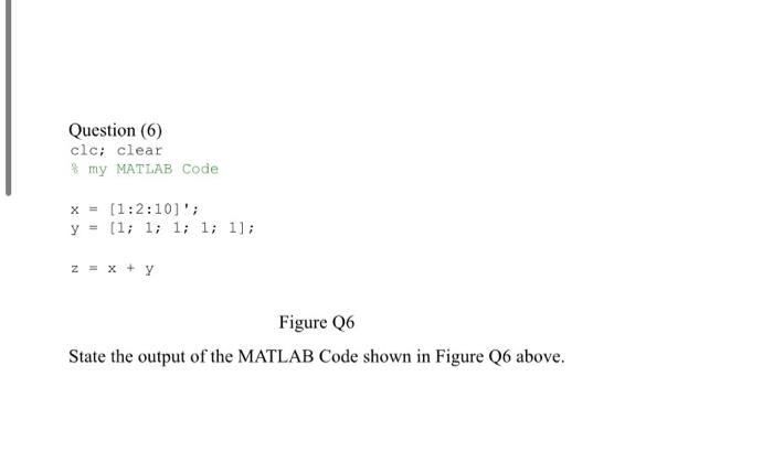  Question (6) clc; clear * my MATLAB Code [1:2:10); y =