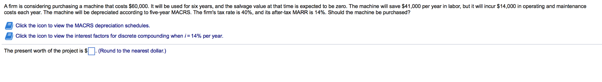 A firm is considering purchasing a machine that costs $60, 000.