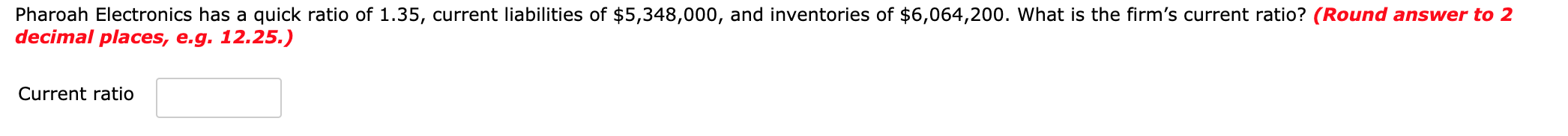 Pharoah Electronics has a quick ratio of 1.35, current liabilities of