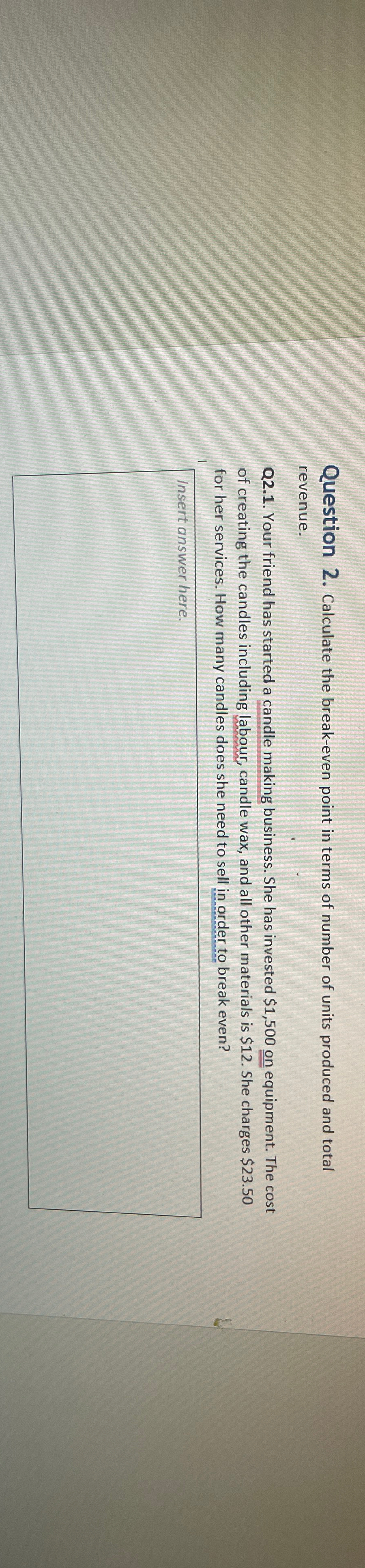  Question 2. Calculate the break-even point in terms of number of