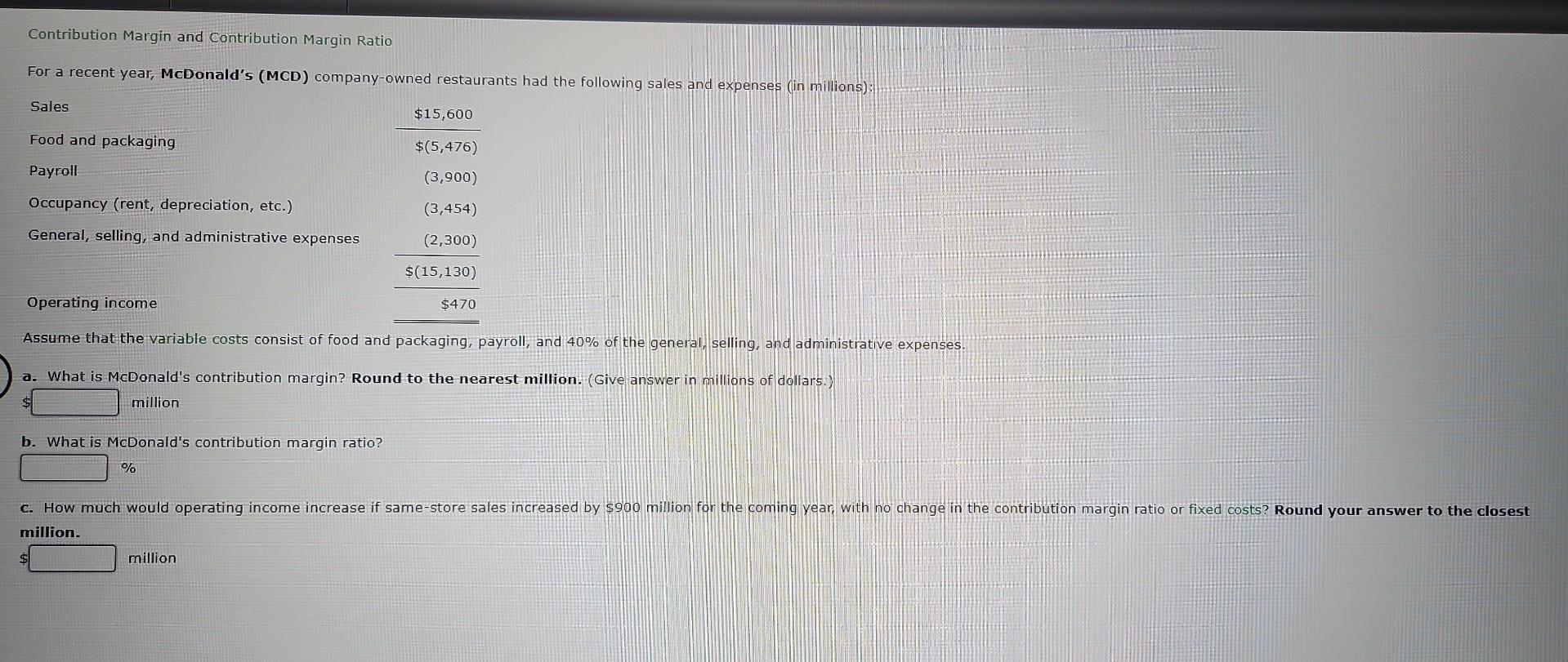 Contribution Margin and Contribution Margin Ratio For a recent year, McDonald's