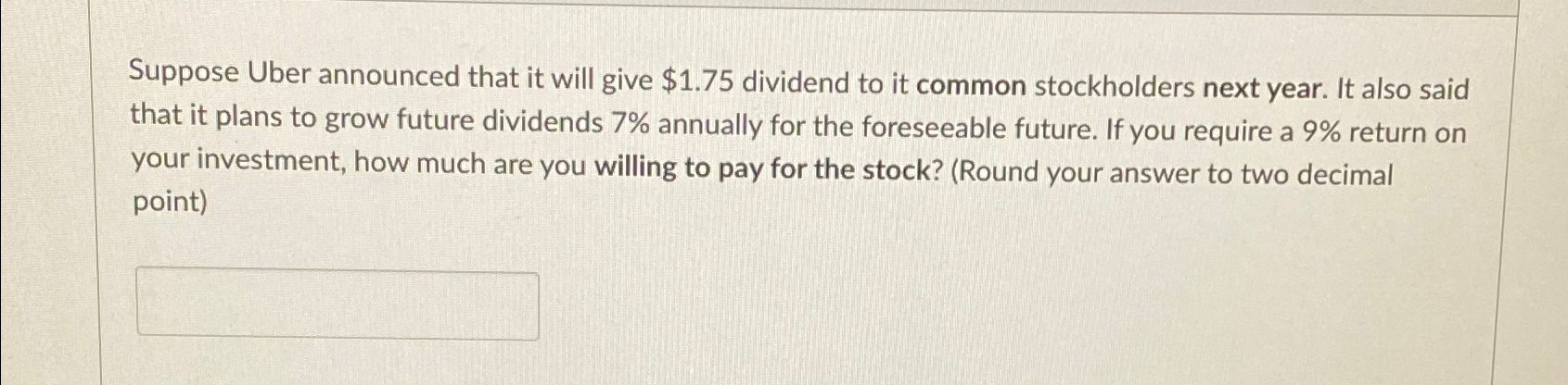  Suppose Uber announced that it will give $1.75 dividend to it