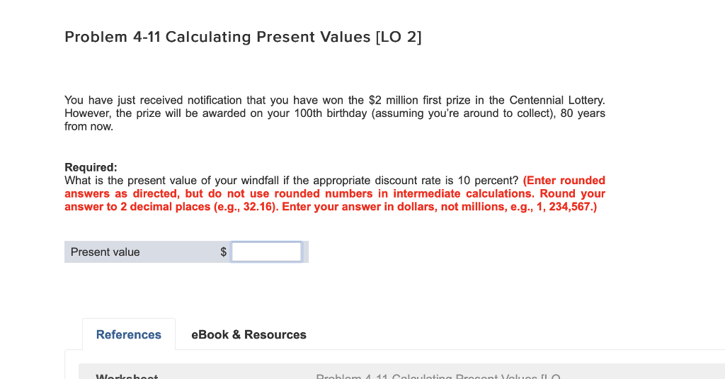  Problem 4-11 Calculating Present Values [LO 2] You have just received
