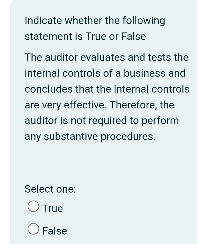  Indicate whether the following statement is True or False The auditor