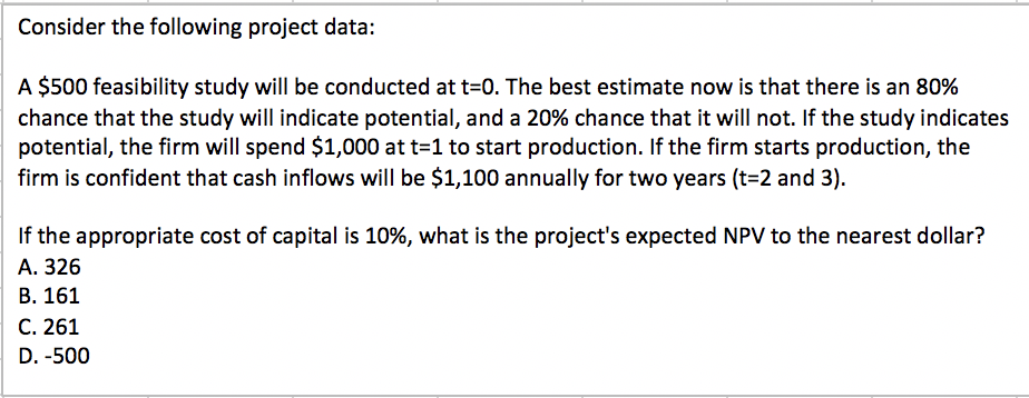  Consider the following project data: A $500 feasibility study will be