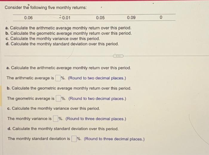  Consider the following five monthly returns: a. Calculate the arithmetic average