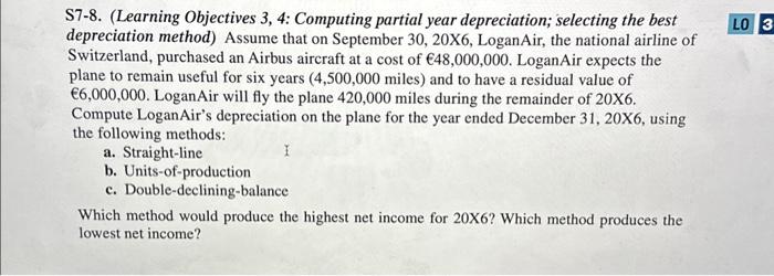  S7-8. (Learning Objectives 3, 4: Computing partial year depreciation; selecting the