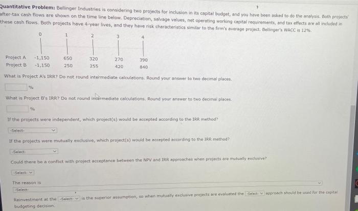  Quantitative Problem: Bellinger Industries is considering two projects for inclusion in
