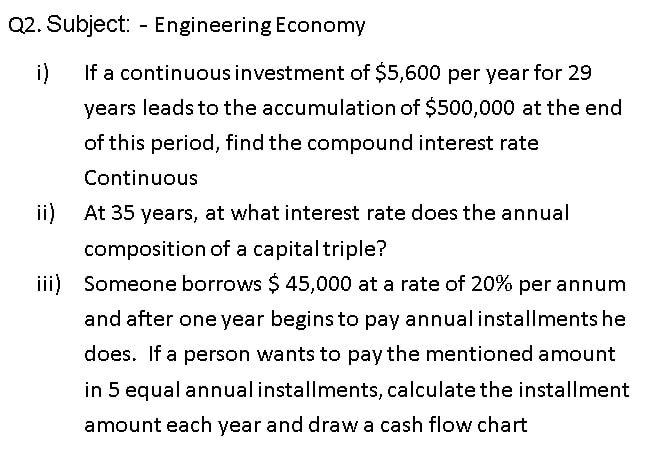 Q2. Subject: - Engineering Economy - i) If a continuous investment