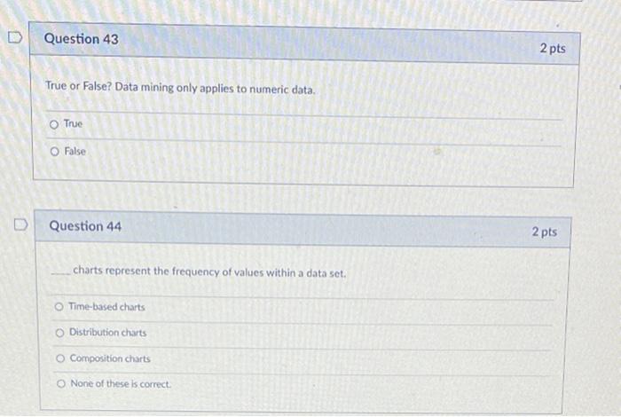  Question 43 2 pts True or False? Data mining only applies