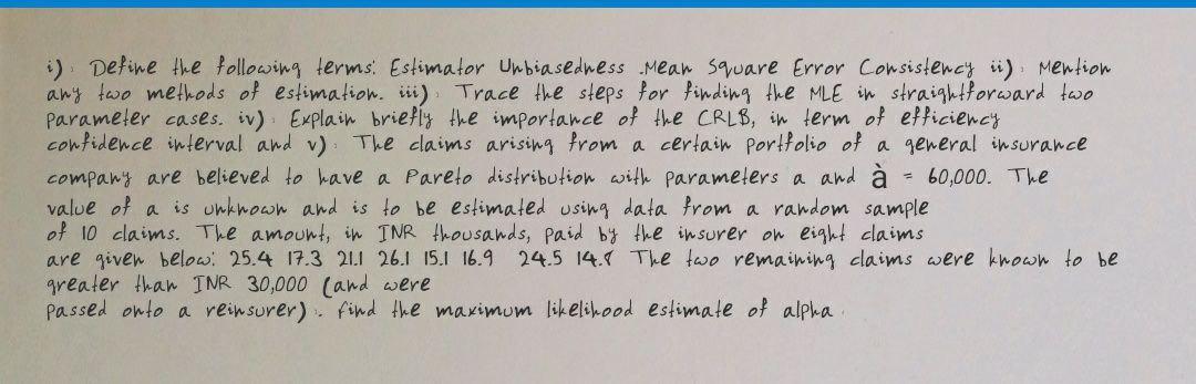  ) Define the following terms: Estimator Unbiasedness Mean Square Error Consistency