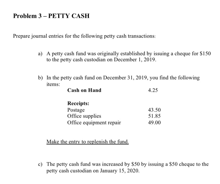  Problem 3 - PETTY CASH Prepare journal entries for the following