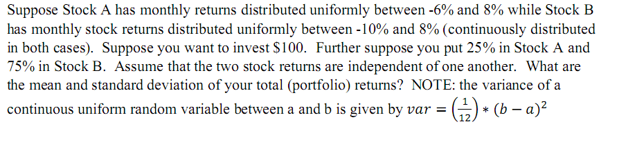  Suppose Stock A has monthly returns distributed uniformly between -6% and