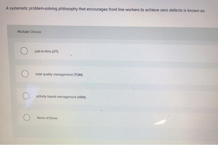  A systematic problem-solving philosophy that encourages front line workers to achieve