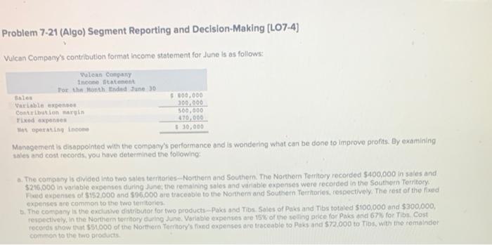  Problem 7-21 (Algo) Segment Reporting and Decision-Making (L07-4) Vulcan Company's contribution
