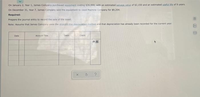 please help in solving! On January 2 Year 1, James Company purchased